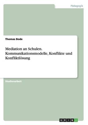 Mediation an Schulen. Kommunikationsmodelle, Konflikte Und Konfliktlosung (Paperback)