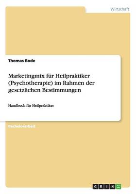 Marketingmix Fur Heilpraktiker (Psychotherapie) Im Rahmen Der Gesetzlichen Bestimmungen (Paperback)