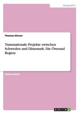 Transnationale Projekte zwischen Schweden und Danemark. Die OEresund Region (Paperback)