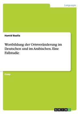 Wortbildung Der Ortsver nderung Im Deutschen Und Im Arabischen. Eine Fallstudie (Paperback)