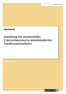 Ermittlung Des Immateriellen Unternehmenswerts Mittelstandischer Familienunternehmen (Paperback)