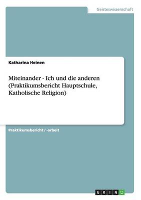 Miteinander - Ich Und Die Anderen (Praktikumsbericht Hauptschule, Katholische Religion) (Paperback)
