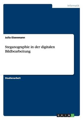 Steganographie in Der Digitalen Bildbearbeitung (Paperback)