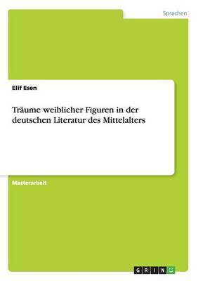 Traume Weiblicher Figuren in Der Deutschen Literatur Des Mittelalters (Paperback)