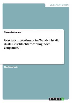 Geschlechterordnung Im Wandel. Ist Die Duale Geschlechterordnung Noch Zeitgem ? (Paperback)