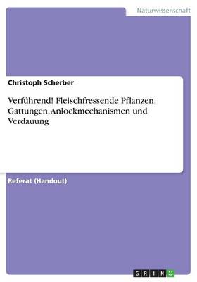 Verfuhrend! Fleischfressende Pflanzen. Gattungen, Anlockmechanismen Und Verdauung (Paperback)