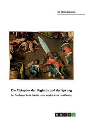 Die Metapher Der Begierde Und Der Sprung Bei Kierkegaard Und Bataille - Eine Vergleichende Annaherung (Paperback)