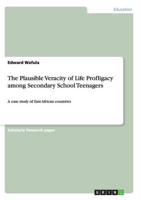 The Plausible Veracity of Life Profligacy Among Secondary School Teenagers (Paperback)