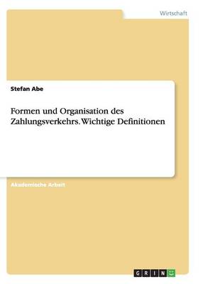 Formen Und Organisation Des Zahlungsverkehrs. Wichtige Definitionen (Paperback)
