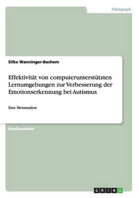 Effektivitat Von Computerunterstutzten Lernumgebungen Zur Verbesserung Der Emotionserkennung Bei Autismus (Paperback)