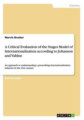 A Critical Evaluation of the Stages Model of Internationalization According to Johanson and Vahlne (Paperback)