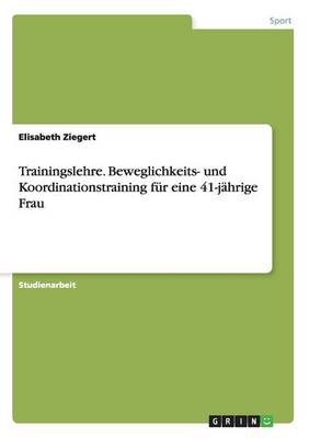 Trainingslehre. Beweglichkeits- Und Koordinationstraining Fur Eine 41-Jahrige Frau (Paperback)