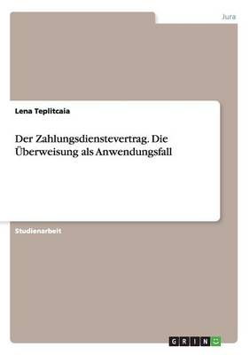 Der Zahlungsdienstevertrag. Die Uberweisung ALS Anwendungsfall (Paperback)