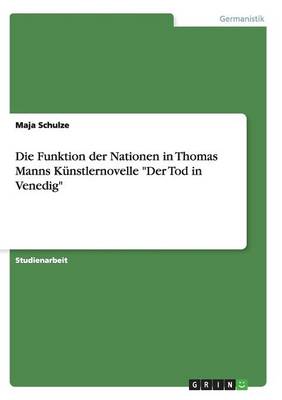 Die Funktion Der Nationen in Thomas Manns Kunstlernovelle "Der Tod in Venedig" (Paperback)