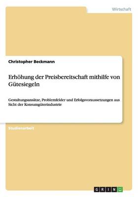 Erhohung Der Preisbereitschaft Mithilfe Von Gutesiegeln (Paperback)