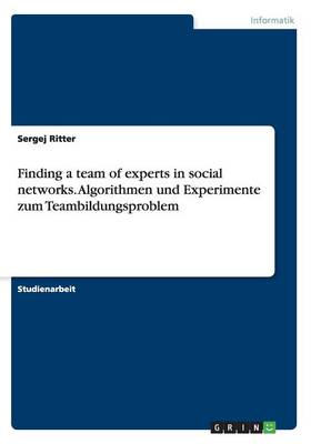 Finding a Team of Experts in Social Networks. Algorithmen Und Experimente Zum Teambildungsproblem (Paperback)