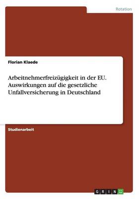 Arbeitnehmerfreizugigkeit in Der Eu. Auswirkungen Auf Die Gesetzliche Unfallversicherung in Deutschland (Paperback)