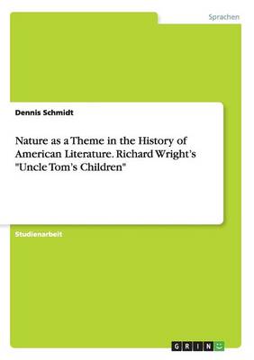 Nature as a Theme in the History of American Literature. Richard Wright's "Uncle Tom's Children" (Paperback)