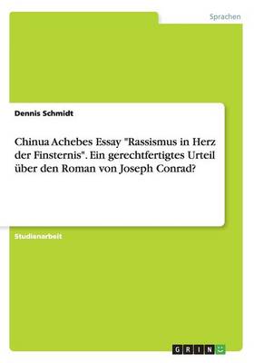 Chinua Achebes Essay "Rassismus in Herz Der Finsternis." Ein Gerechtfertigtes Urteil Uber Den Roman Von Joseph Conrad? (Paperback)