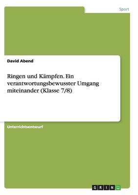 Ringen Und Kampfen. Ein Verantwortungsbewusster Umgang Miteinander (Klasse 7/8) (Paperback)