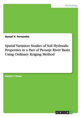 Spatial Variation Studies of Soil Hydraulic Properties in a Part of Pavanje River Basin Using Ordinary Kriging Method (Paperback)