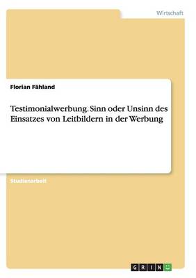 Testimonialwerbung. Sinn Oder Unsinn Des Einsatzes Von Leitbildern in Der Werbung (Paperback)