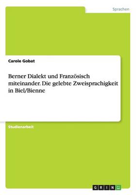 Berner Dialekt Und Franzosisch Miteinander. Die Gelebte Zweisprachigkeit in Biel/Bienne (Paperback)