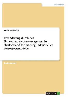 Veranderung Durch Das Honoraranlageberatungsgesetz in Deutschland. Einfuhrung Individueller Depotpreismodelle (Paperback)