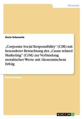 "Corporate Social Responsibility" (Csr) Mit Besonderer Betrachtung Des "Cause Related Marketing" (Crm) Zur Verbindung Moralischer Werte Mit Okonomischem Erfolg (Paperback)