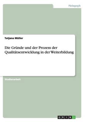 Die Grunde Und Der Prozess Der Qualitatsentwicklung in Der Weiterbildung (Paperback)