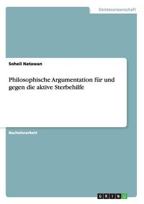 Philosophische Argumentation Fur Und Gegen Die Aktive Sterbehilfe (Paperback)