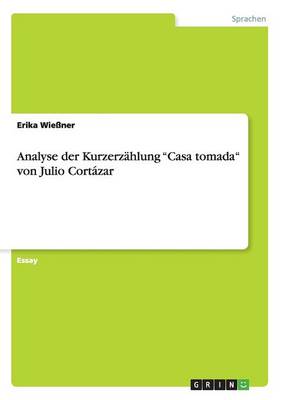 Analyse Der Kurzerzahlung "Casa Tomada" Von Julio Cortazar (Paperback)