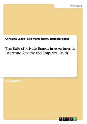 The Role of Private Brands in Assortments. Literature Review and Empirical Study (Paperback)