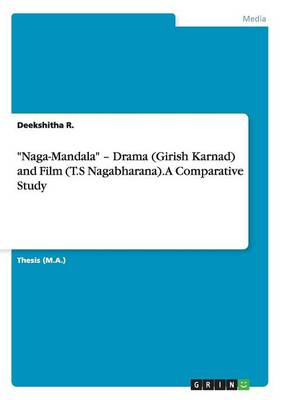 Naga-Mandala - Drama (Girish Karnad) and Film (T.S Nagabharana). a Comparative Study (Paperback)