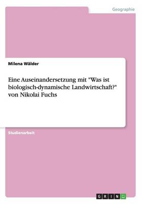 Eine Auseinandersetzung Mit "Was Ist Biologisch-Dynamische Landwirtschaft?" Von Nikolai Fuchs (Paperback)
