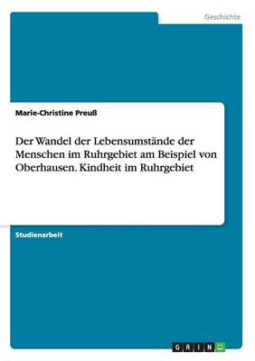 Der Wandel Der Lebensumstande Der Menschen Im Ruhrgebiet Am Beispiel Von Oberhausen. Kindheit Im Ruhrgebiet (Paperback)