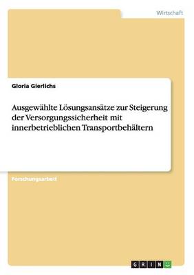 Ausgewahlte Losungsansatze Zur Steigerung Der Versorgungssicherheit Mit Innerbetrieblichen Transportbehaltern (Paperback)