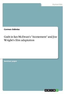 Guilt in Ian McEwan's Atonement and Joe Wright's Film Adaptation (Paperback)