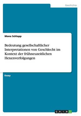 Bedeutung gesellschaftlicher Interpretationen von Geschlecht im Kontext der fruhneuzeitlichen Hexenverfolgungen (Paperback)