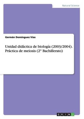 Unidad Did ctica de Biolog a (2003/2004). Pr ctica de Meiosis (2 Bachillerato) (Paperback)