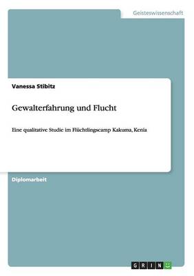 Gewalterfahrung Und Flucht. Eine Qualitative Studie Im Fluchtlingscamp Kakuma, Kenia (Paperback)