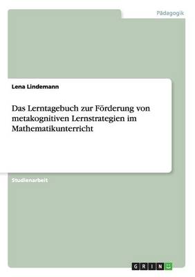 Das Lerntagebuch Zur Forderung Von Metakognitiven Lernstrategien Im Mathematikunterricht (Paperback)