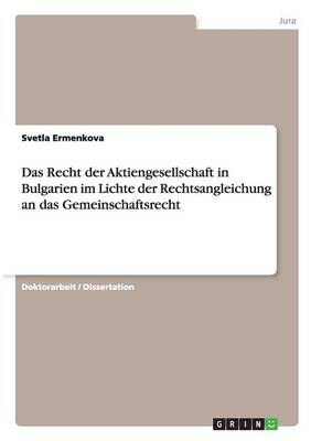 Das Recht Der Aktiengesellschaft in Bulgarien Im Lichte Der Rechtsangleichung an Das Gemeinschaftsrecht (Paperback)