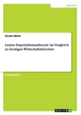 Lenins Imperialismustheorie Im Vergleich Zu Heutigen Wirtschaftstheorien (Paperback)