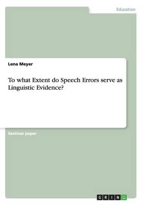 To What Extent Do Speech Errors Serve as Linguistic Evidence? (Paperback)