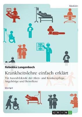 Krankheitslehre Einfach Erklart. Fur Auszubildende Der Alten- Und Krankenpflege, Angehorige Und Betroffene (Paperback)