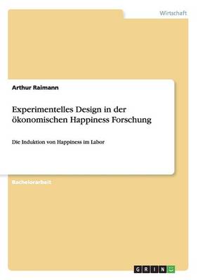 Experimentelles Design in Der Okonomischen Happiness Forschung (Paperback)