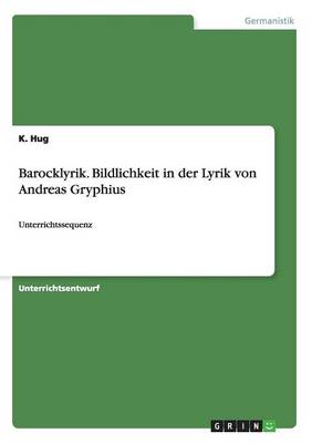 Barocklyrik. Bildlichkeit in der Lyrik von Andreas Gryphius (Paperback)