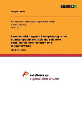 Raumentwicklung Und Raumplanung in Der Bundesrepublik Deutschland Seit 1970. Leitbilder in Ihrer Funktion Und Wirkungsweise (Paperback)