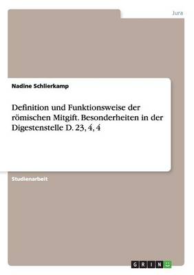 Definition Und Funktionsweise Der Romischen Mitgift. Besonderheiten in Der Digestenstelle D. 23, 4, 4 (Paperback)
